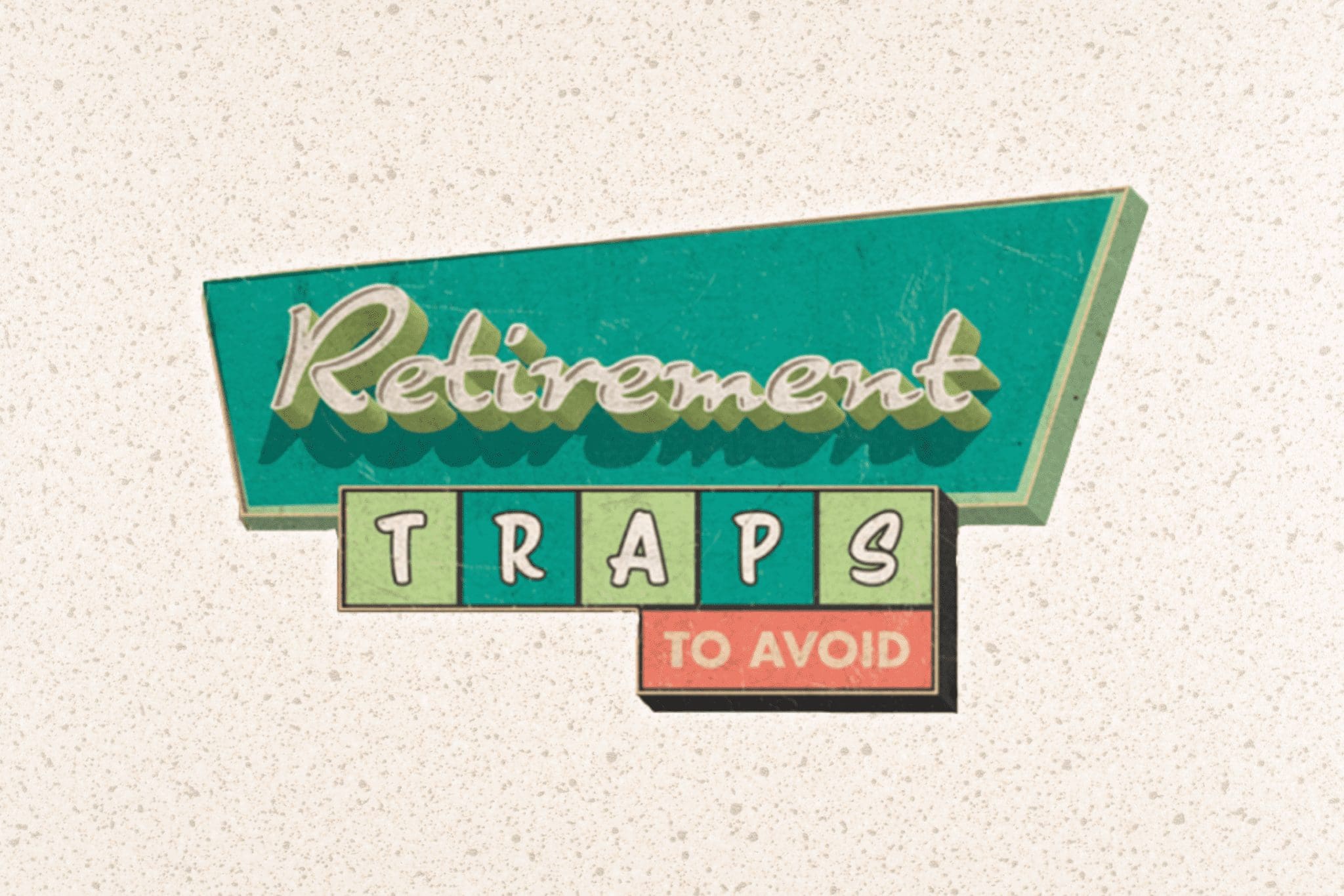 Retirement Traps to Avoid